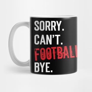 Sorry. Can't. Football. Bye. v7 Mug